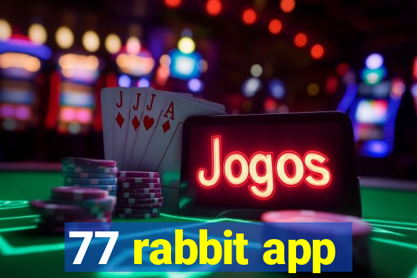 77 rabbit app